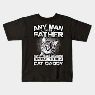 Any Man Can Be Father But It Takes Someone Special To Be Cat Daddy Kids T-Shirt